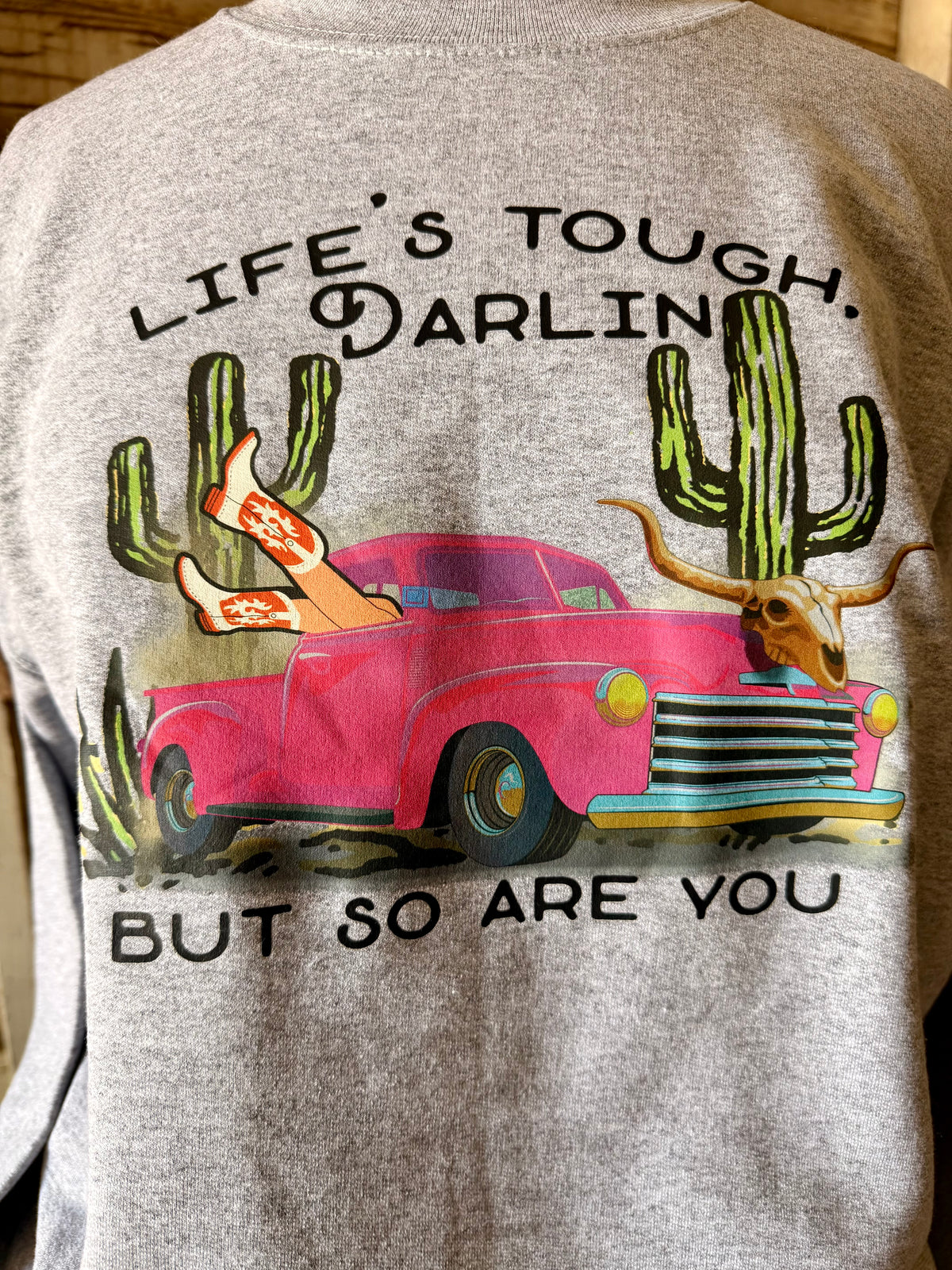 Life’s Tough Darlin’ Sweatshirt